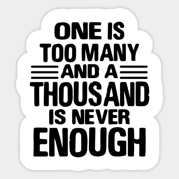 One Is Too Many, 1000 Never Enough Sticker by JodyzDesigns